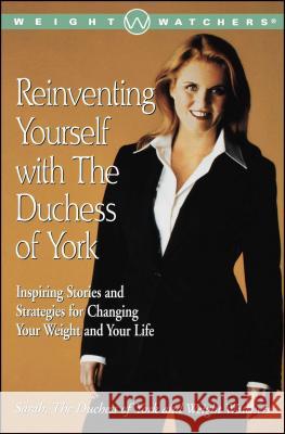 Reinventing Yourself with the Duchess of York: Inspiring Stories and Strategies for Changing Your Weight and Your Life