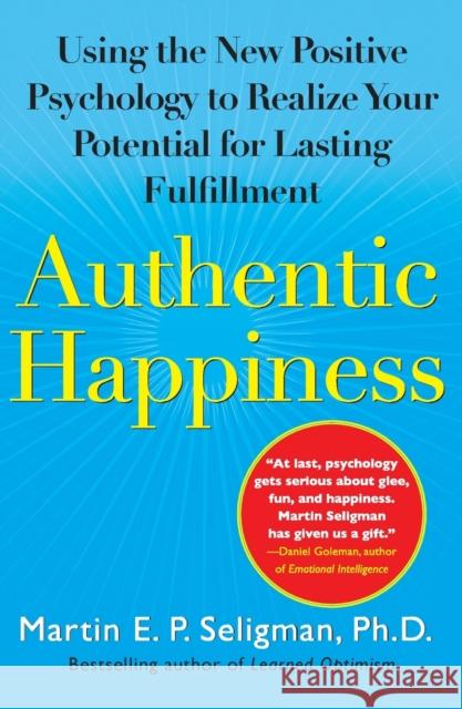 Authentic Happiness: Using the New Positive Psychology to Realize Your Potential for Lasting Fulfillment