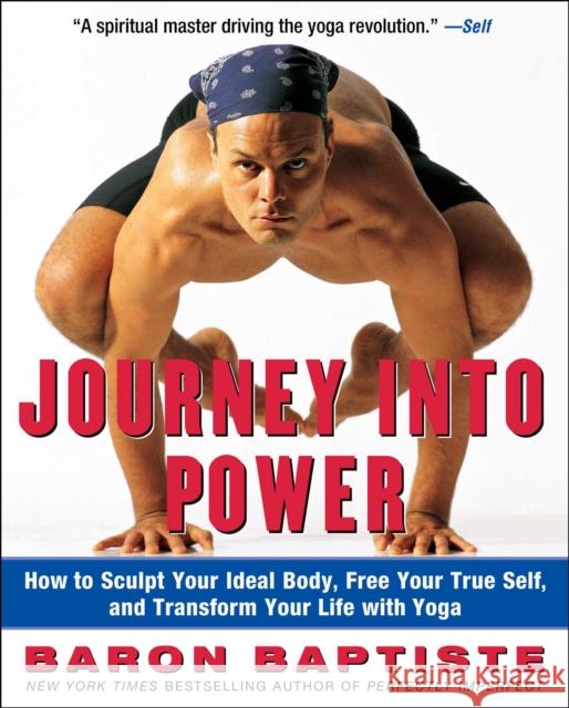 Journey Into Power: How to Sculpt Your Ideal Body, Free Your True Self, and Transform Your Life with Yoga