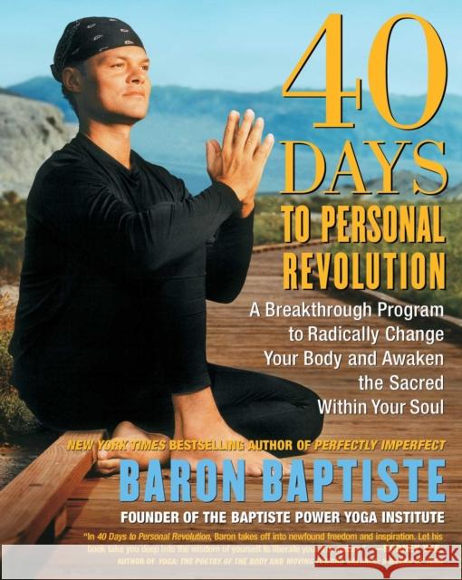 40 Days to Personal Revolution: A Breakthrough Program to Radically Change Your Body and Awaken the Sacred Within Your Soul