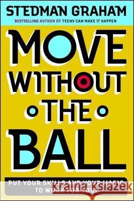 Move Without the Ball: Put Your Skills and Your Magic to Work for You