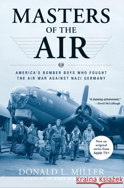 Masters of the Air: America's Bomber Boys Who Fought the Air War Against Nazi Germany