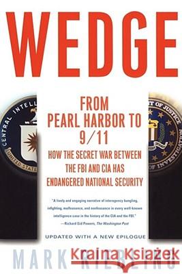 Wedge: From Pearl Harbor to 9/11: How the Secret War Between the FBI and CIA Has Endangered National Security