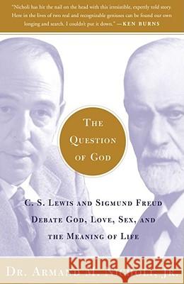 The Question of God: C.S. Lewis and Sigmund Freud Debate God, Love, Sex, and the Meaning of Life