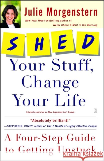 Shed Your Stuff, Change Your Life: A Four-Step Guide to Getting Unstuck