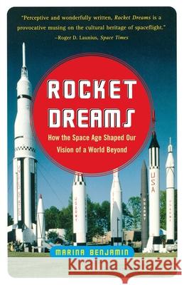 Rocket Dreams: How the Space Age Shaped Our Vision of a World Beyond