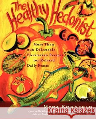 The Healthy Hedonist: More Than 200 Delectable Flexitarian Recipes for Relaxed Daily Feasts