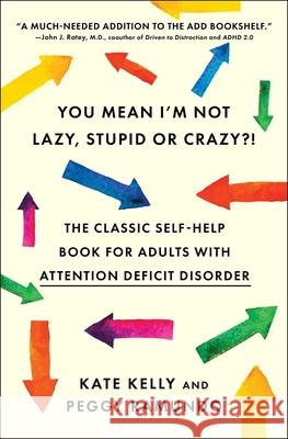 You Mean I'm Not Lazy, Stupid or Crazy?!: The Classic Self-help Book for Adults with Attention Deficit Disorder