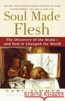 Soul Made Flesh: The Discovery of the Brain and How It Changed the World