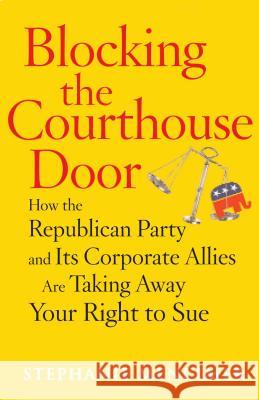 Blocking the Courthouse Door: How the Republican Party and Its Corporate Allies Are Taking Away Your Right to Sue