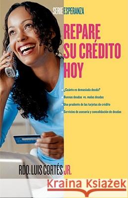 Repare Su Crédito Ahora (How to Fix Your Credit)