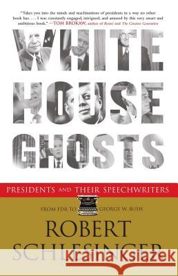 White House Ghosts: Presidents and Their Speechwriters