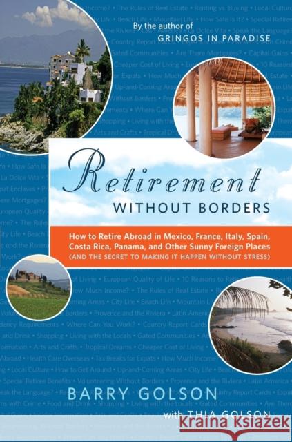 Retirement Without Borders: How to Retire Abroad--In Mexico, France, Italy, Spain, Costa Rica, Panama, and Other Sunny, Foreign Places (and the Se