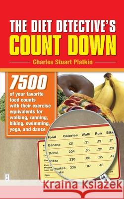 The Diet Detective's Count Down: 7500 of Your Favorite Food Counts with Their Exercise Equivalents for Walking, Running, Biking, Swimming, Yoga, and D