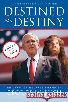 Destined for Destiny: The Unauthorized Autobiography of George W. Bush