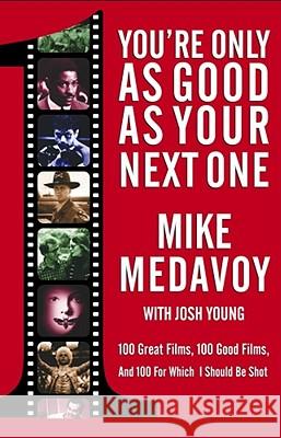 You're Only as Good as Your Next One: 100 Great Films, 100 Good Films, and 100 for Which I Should Be Shot