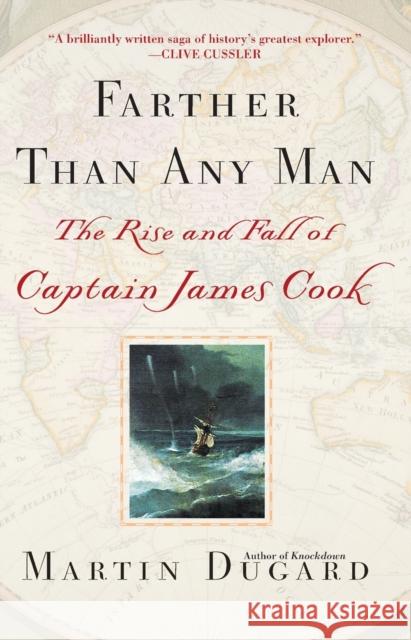 Farther Than Any Man: The Rise and Fall of Captain James Cook