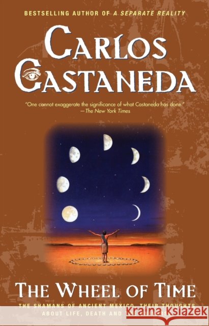 The Wheel of Time: The Shamans of Mexico Their Thoughts about Life Death and the Universe