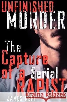 Unfinished Murder: The Capture of a Serial Rapist