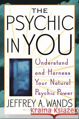 The Psychic in You: Understand and Harness Your Natural Psychic Power