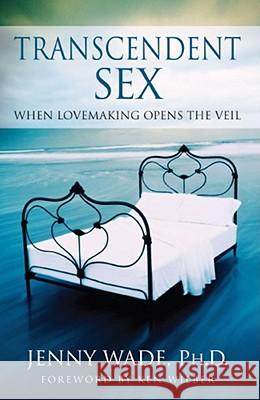 Transcendent Sex: When Lovemaking Opens the Veil