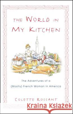 The World in My Kitchen: The Adventures of a (Mostly) French Woman in New York
