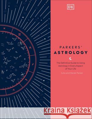 Parkers' Astrology: The Definitive Guide to Using Astrology in Every Aspect of Your Life