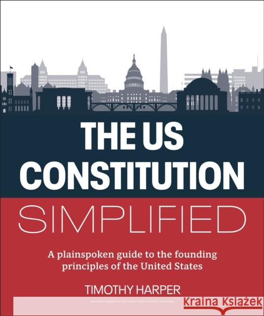 The U.S. Constitution Simplified: A plainspoken guide to the founding principles of the United States