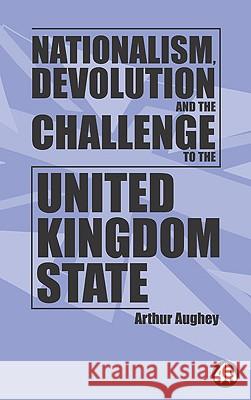 Nationalism, Devolution and the Challenge to the United Kingdom State