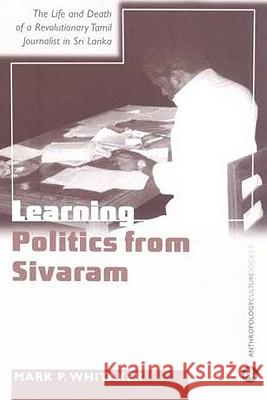 Learning Politics From Sivaram: The Life And Death Of A Revolutionary Tamil Journalist In Sri Lanka