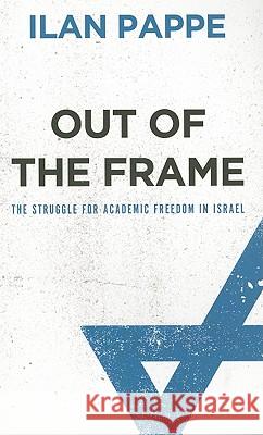 Out of the Frame: The Struggle for Academic Freedom in Israel