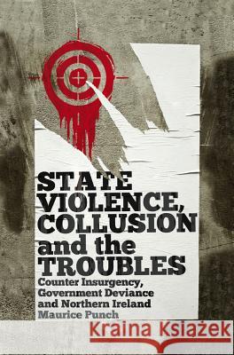 State Violence, Collusion and the Troubles: Counter Insurgency, Government Deviance and Northern Ireland