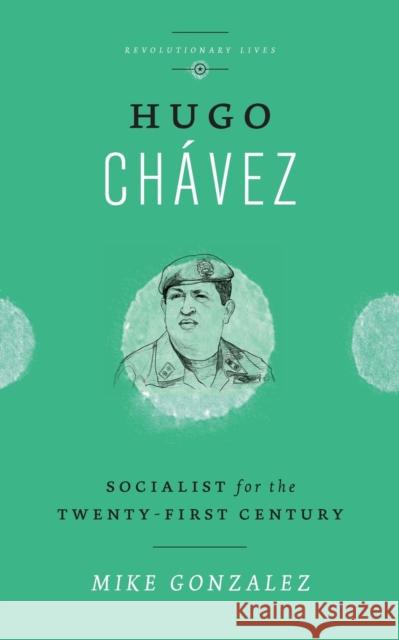 Hugo Chávez: Socialist for the Twenty-first Century