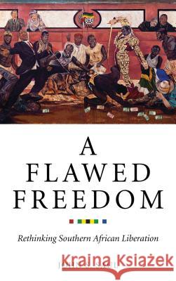 A Flawed Freedom: Rethinking Southern African Liberation