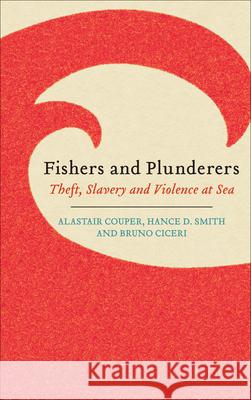 Fishers and Plunderers: Theft, Slavery and Violence at Sea