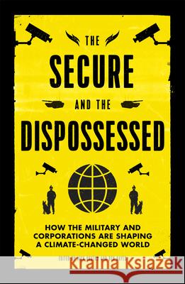 The Secure and the Dispossessed: How the Military and Corporations Are Shaping a Climate-Changed World