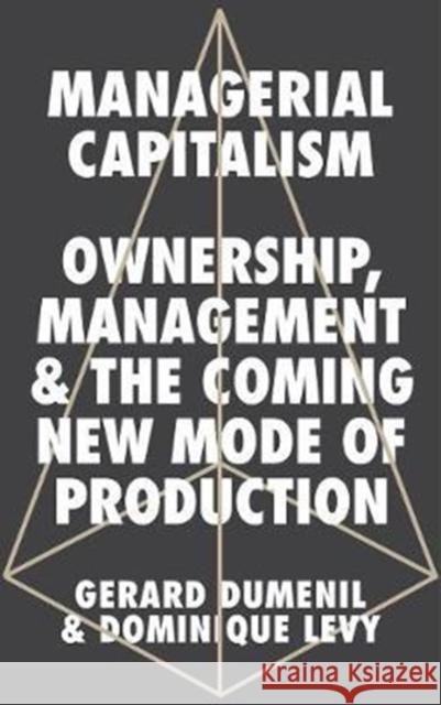 Managerial Capitalism: Ownership, Management, and the Coming New Mode of Production