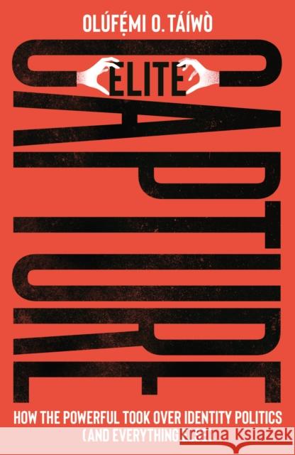 Elite Capture: How the Powerful Took Over Identity Politics (And Everything Else)
