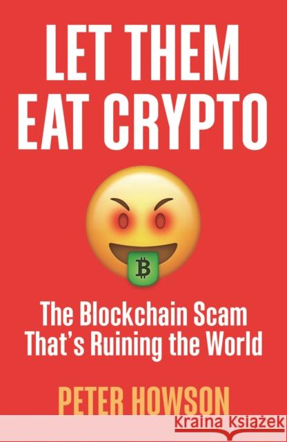 Let Them Eat Crypto: The Blockchain Scam That's Ruining the World