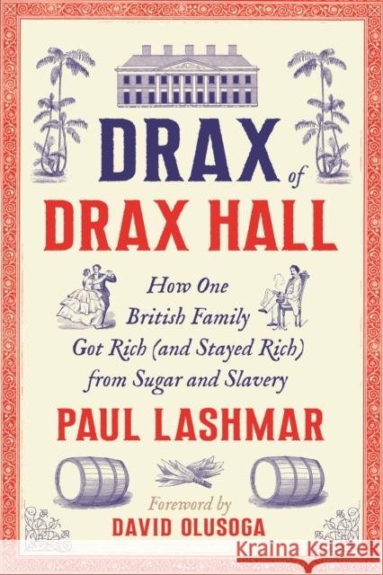 Drax of Drax Hall: How One British Family Got Rich (and Stayed Rich) from Sugar and Slavery