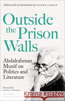 Outside the Prison Walls: Abdalrahman Munif on Politics and Literature