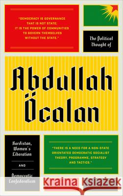 The Political Thought of Abdullah calan: Kurdistan, Woman's Revolution and Democratic Confederalism