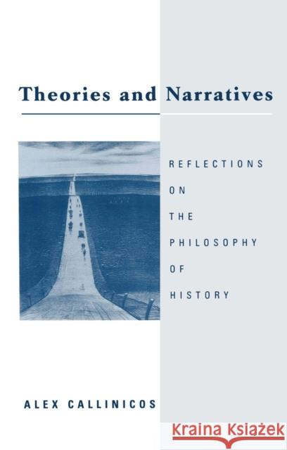 Theories and Narratives : Reflections on the Philosophy on History