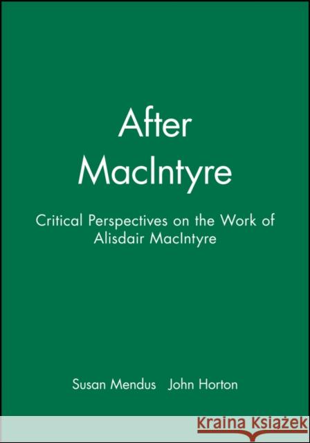 After MacIntyre : Critical Perspectives on the Work of Alisdair MacIntyre