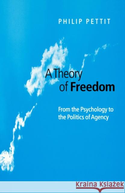 A Theory of Freedom: From the Psychology to the Politics of Agency