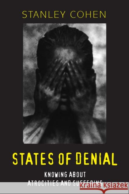 States of Denial States of Denial: Knowing about Atrocities and Suffering Knowing about Atrocities and Suffering