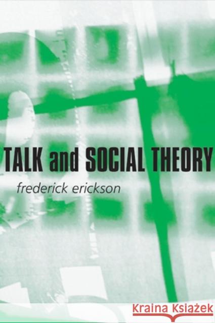 Talk and Social Theory: Ecologies of Speaking and Listening in Everyday Life