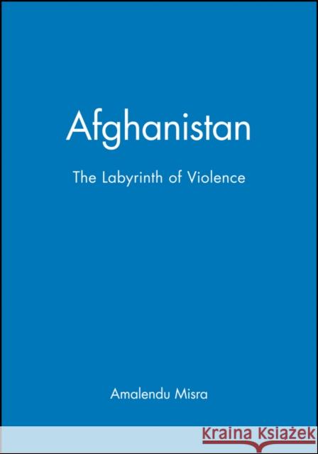 Afghanistan: The Labyrinth of Violence