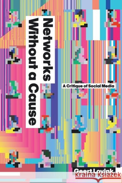 Networks Without a Cause: A Critique of Social Media