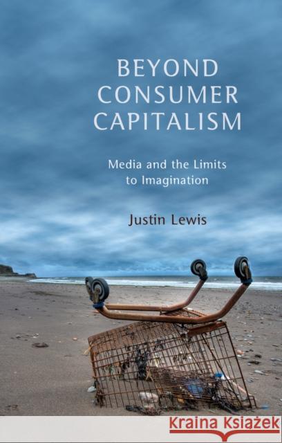 Beyond Consumer Capitalism: Media and the Limits to Imagination